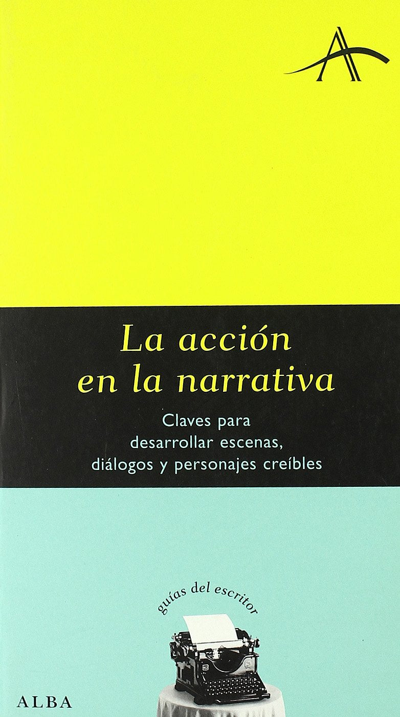 La acción en la narrativa : claves para desarrollar escenas, diálogos y personajes creíbles (Guías del escritor) Learning & Reference