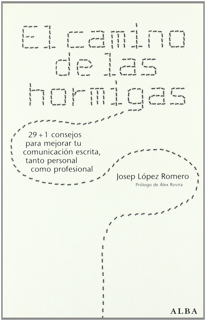 El camino de las hormigas : 29+1 consejos para mejorar tu comunicación escrita, tanto personal como profesional book