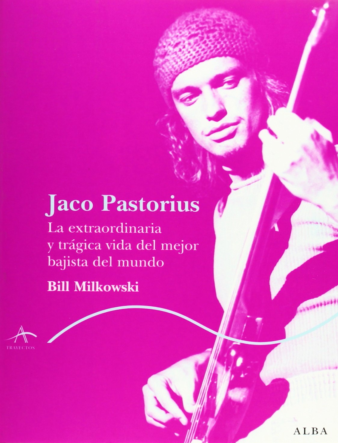 Jaco Pastorius : la extraordinaria y trágica vida del mejor bajista del mundo (Trayectos A contratiempo) Social Sciences