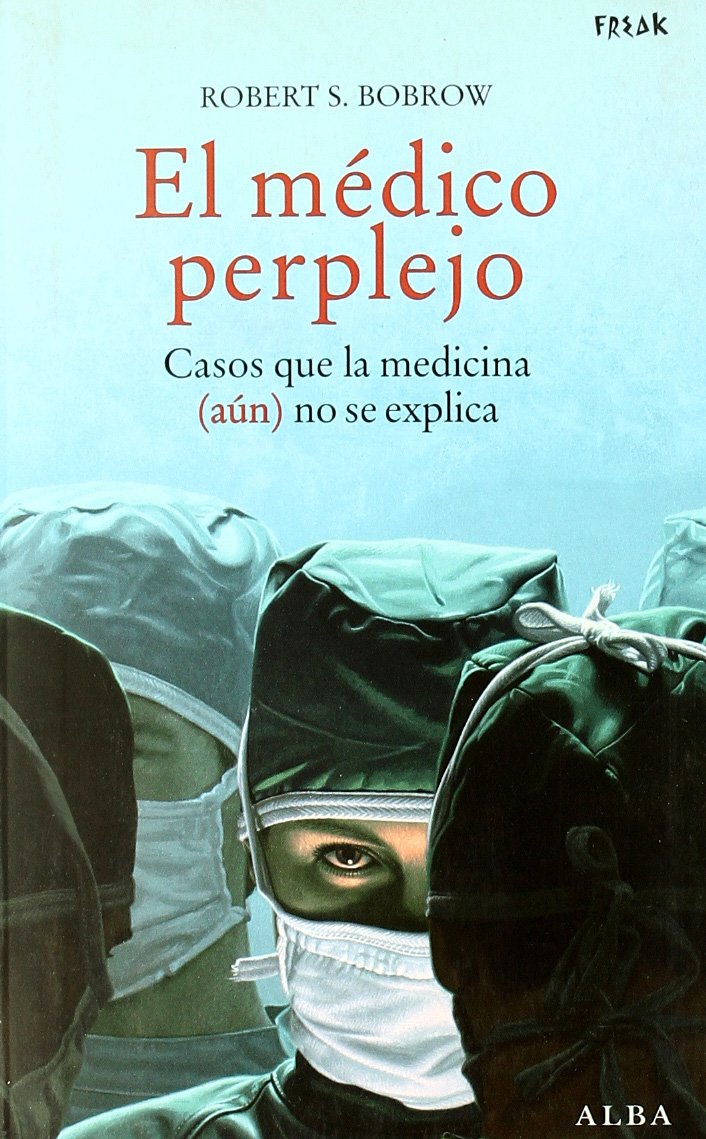 El médico perplejo : casos que la medicina (aún) no se explica (Freak) Religion & Esotericism
