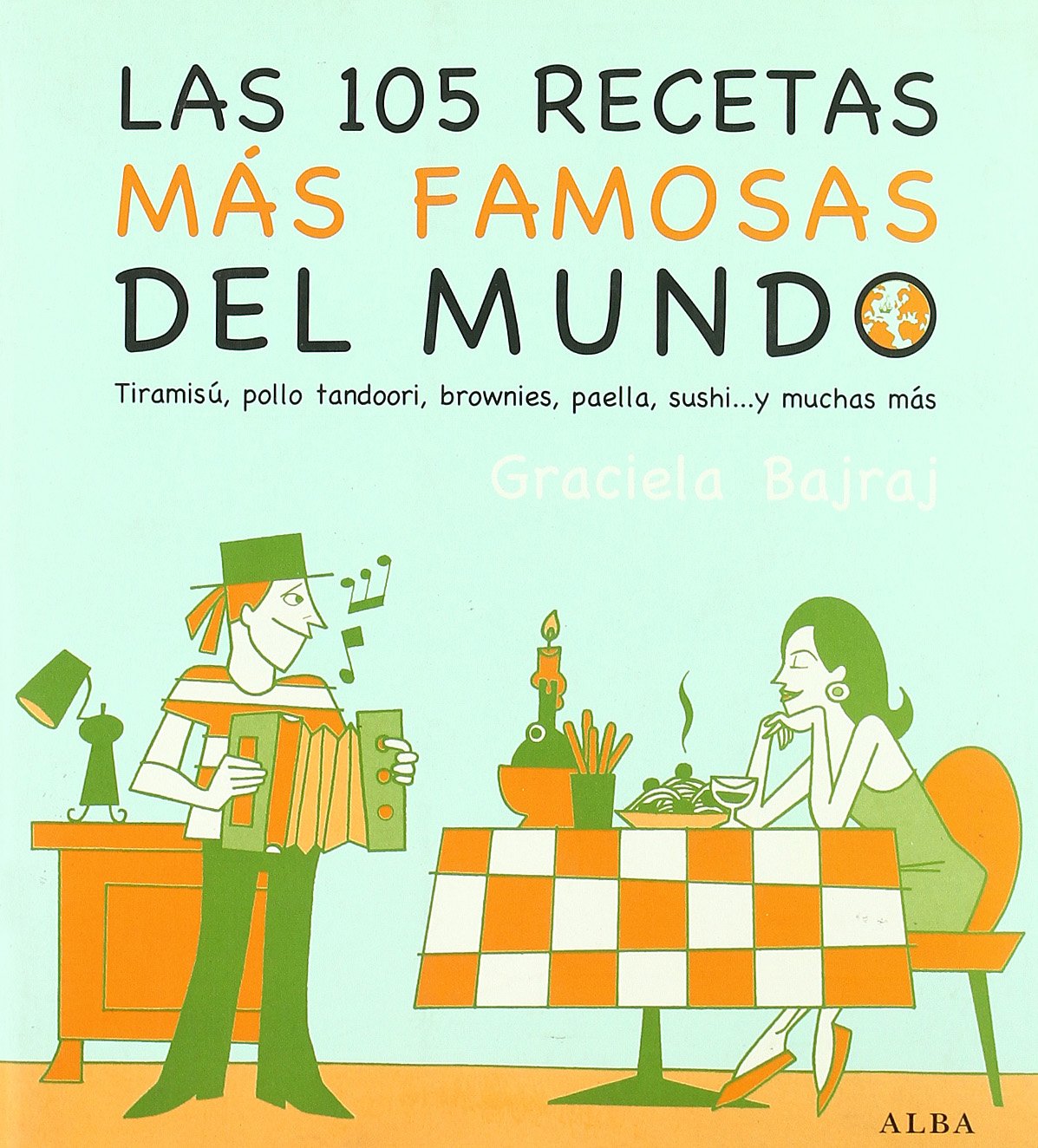 Las 105 recetas más famosas del mundo: Tiramisú, pollo tandoori, brownies, paella, sushi? y muchos más book