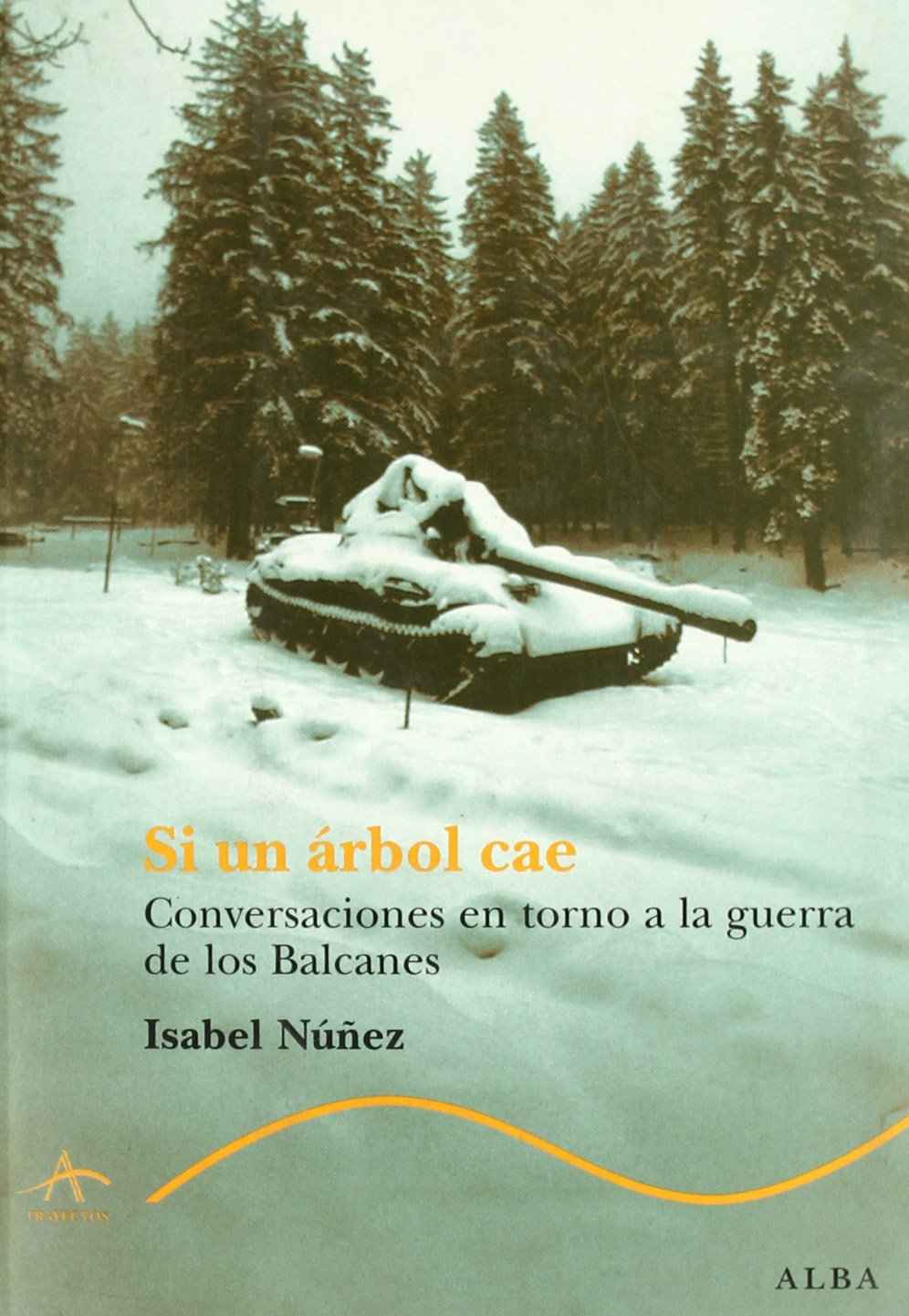 Si un árbol cae: Conversaciones en torno a la guerra de los Balcanes book