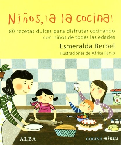 Niños, ¡a la cocina!: 80 recetas dulces para disfrutar cocinando con niños de todas las edades Leisure, Home & Garden