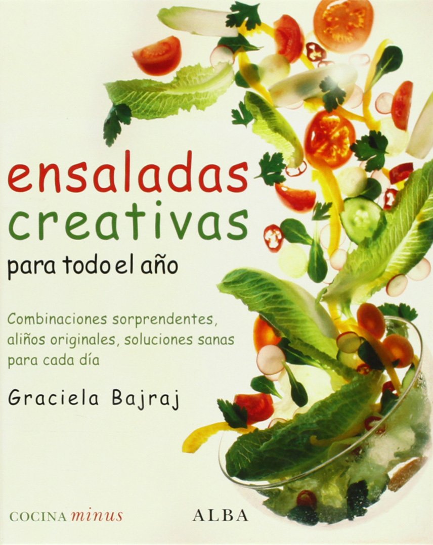 Ensaladas creativas para todo el año : combinaciones sorprendentes, aliños originales, soluciones sanas para cada día Leisure, Home & Garden