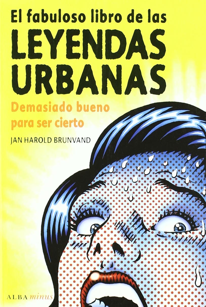 El fabuloso libro de las leyendas urbanas : demasiado bueno para ser cierto (Minus) Books