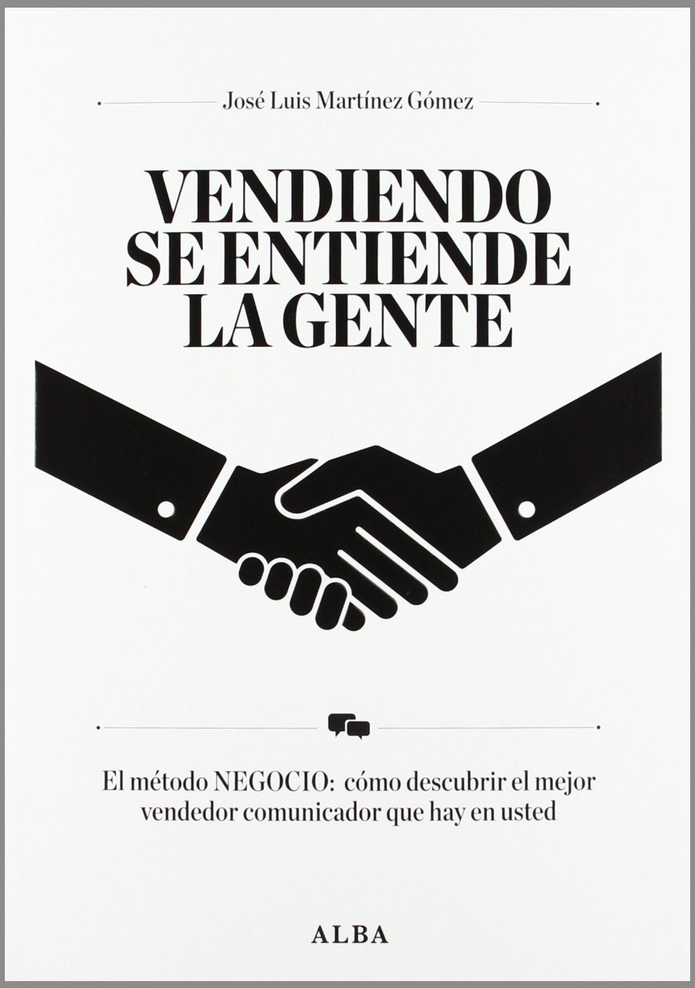 Vendiendo se entiende la gente : el método negocio : cómo descubrir el mejor vendedor comunicador que hay en usted Business, Finance & Career