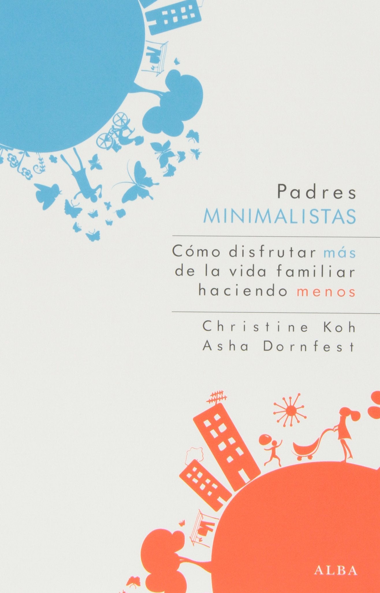 Padres minimalistas : cómo disfrutar más de la vida familiar moderna haciendo menos (Psicología/Padres) Parents & Children