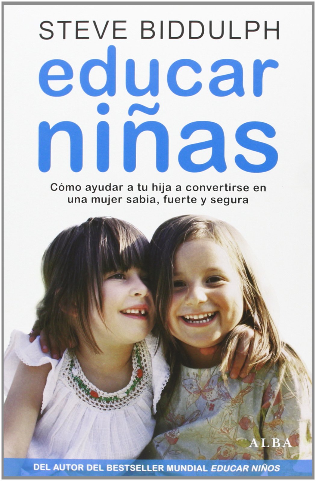 Educar niñas : cómo ayudar a tu hija a convertirse en una mujer sabia, fuerte y segura (Psicología/Padres) Parents & Children