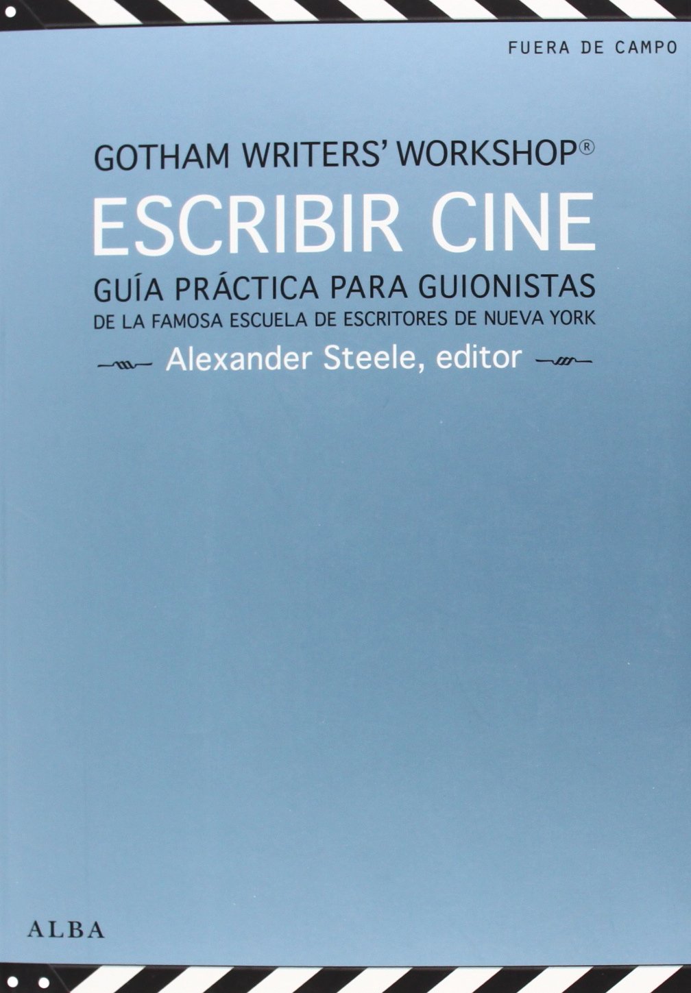 Escribir cine : guía práctica para guionistas de la famosa escuela de escritores de Nueva York (Fuera de campo) Learning & Reference