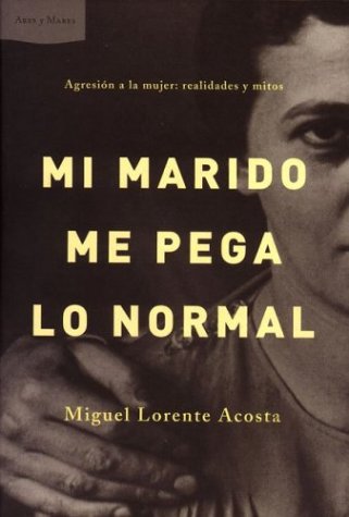 Mi marido me pega lo normal : agresión a la mujer: realidades y mitos book