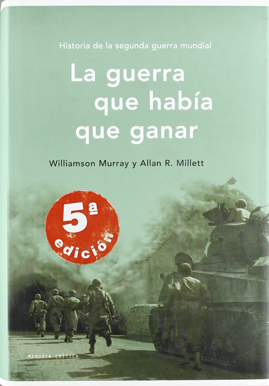 La guerra que había que ganar : historia de la Segunda Guerra Mundial History