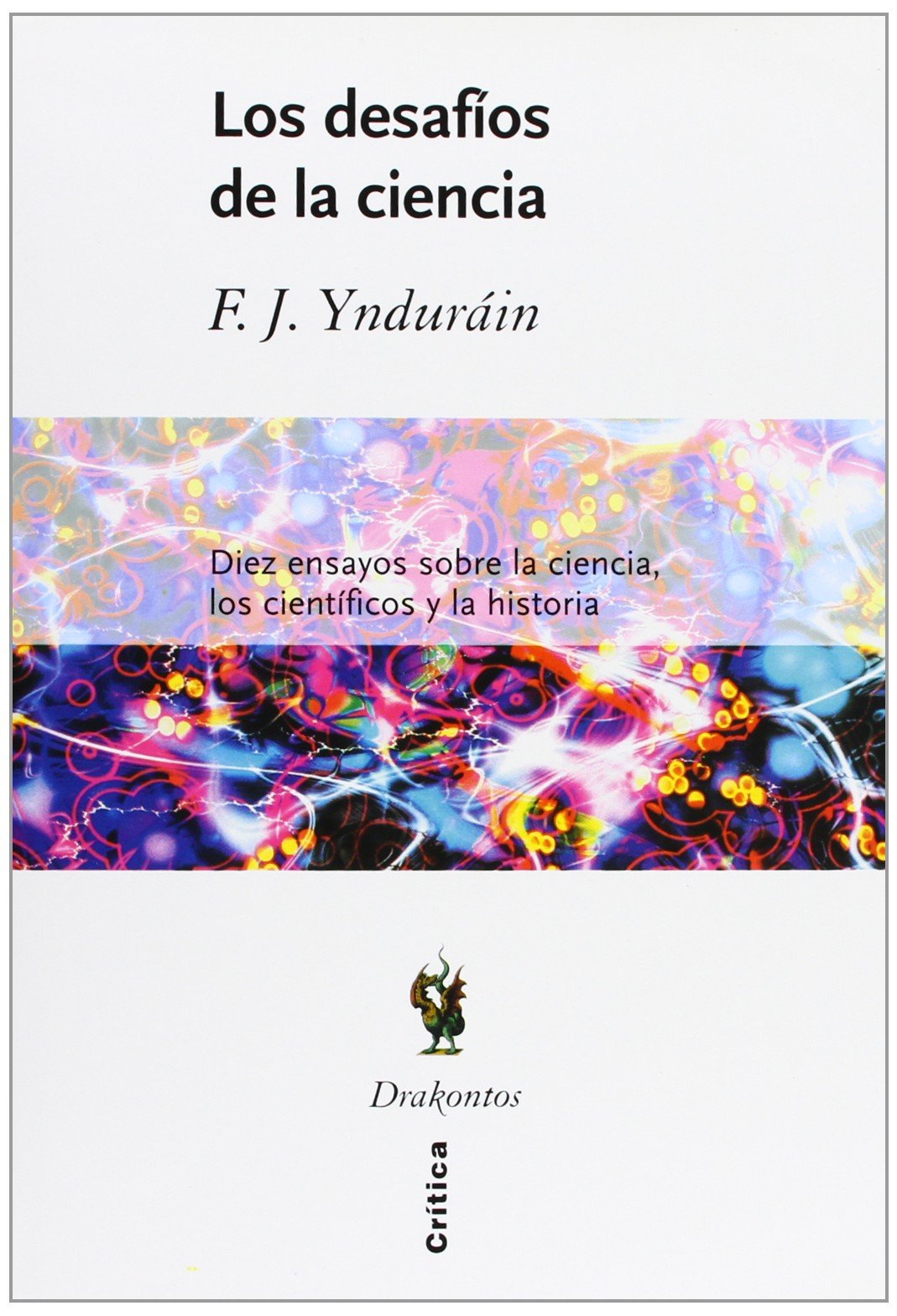 Los desafíos de la ciencia : diez ensayos sobre la ciencia, los científicos y la historia (Drakontos, Band 1) Learning & Reference