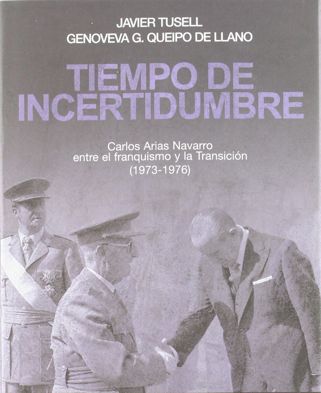 Tiempo de Incertidumbre: Carlos Arias Navarro Entre El Franquismo y La Transicion (1973-1976) book