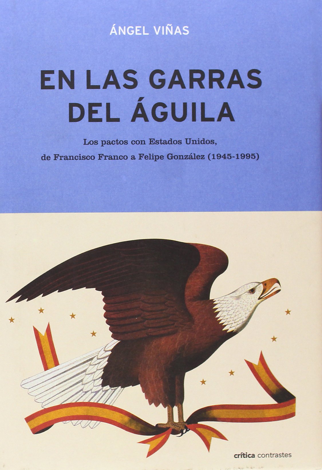 En las garras del águila : los pactos con Estados Unidos de Francisco Franco a Felipe González, 1945-1995 (Contrastes, Band 1) Philosophy