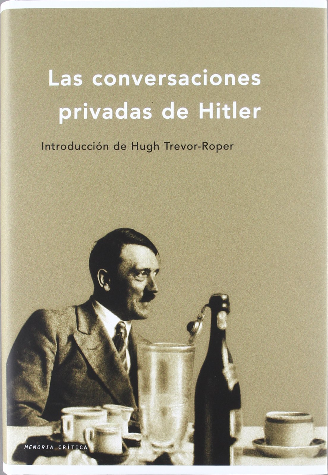 Las conversaciones privadas de Hitler : introducción de Hugh Trevor-Rober: Introducción de Hugh Trevor-Roper (Memoria Crítica, Band 1) Books