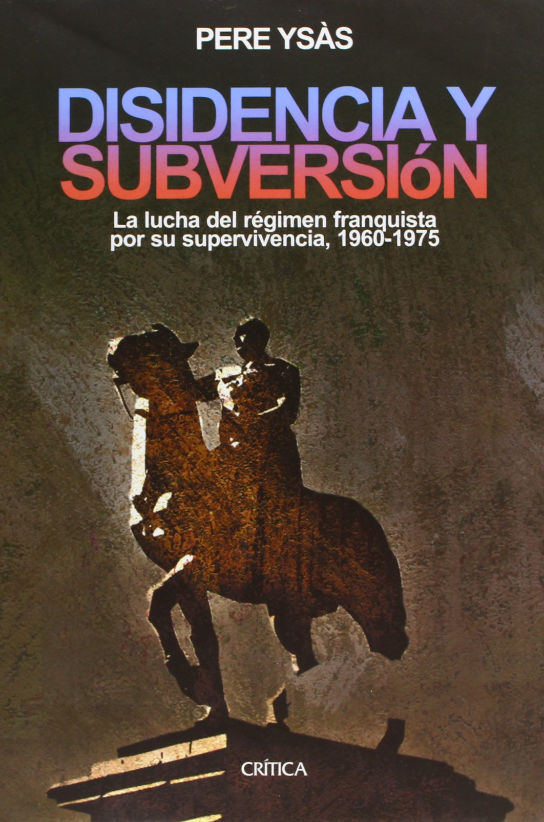 Disidencia y subversión: La lucha del régimen franquista por su supervivencia, 1960-1975 book