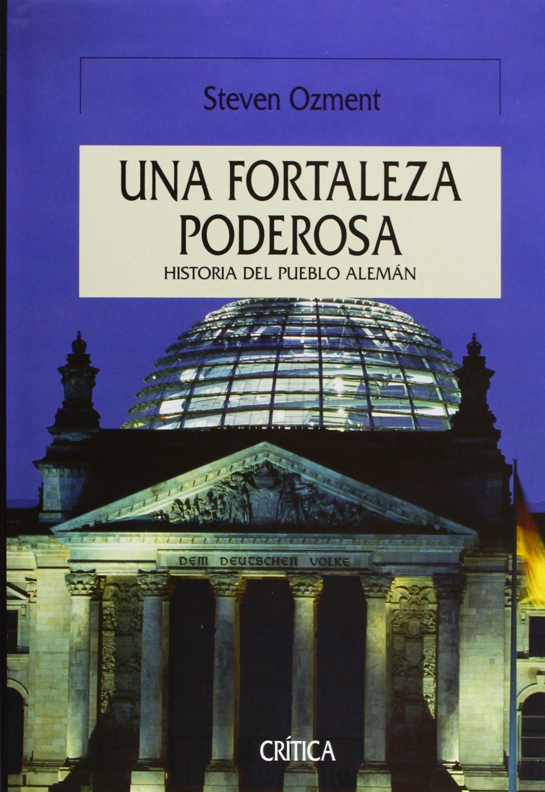 Una fortaleza poderosa : una nueva historia del pueblo alemán (SERIE MAYOR II, Band 1) Books