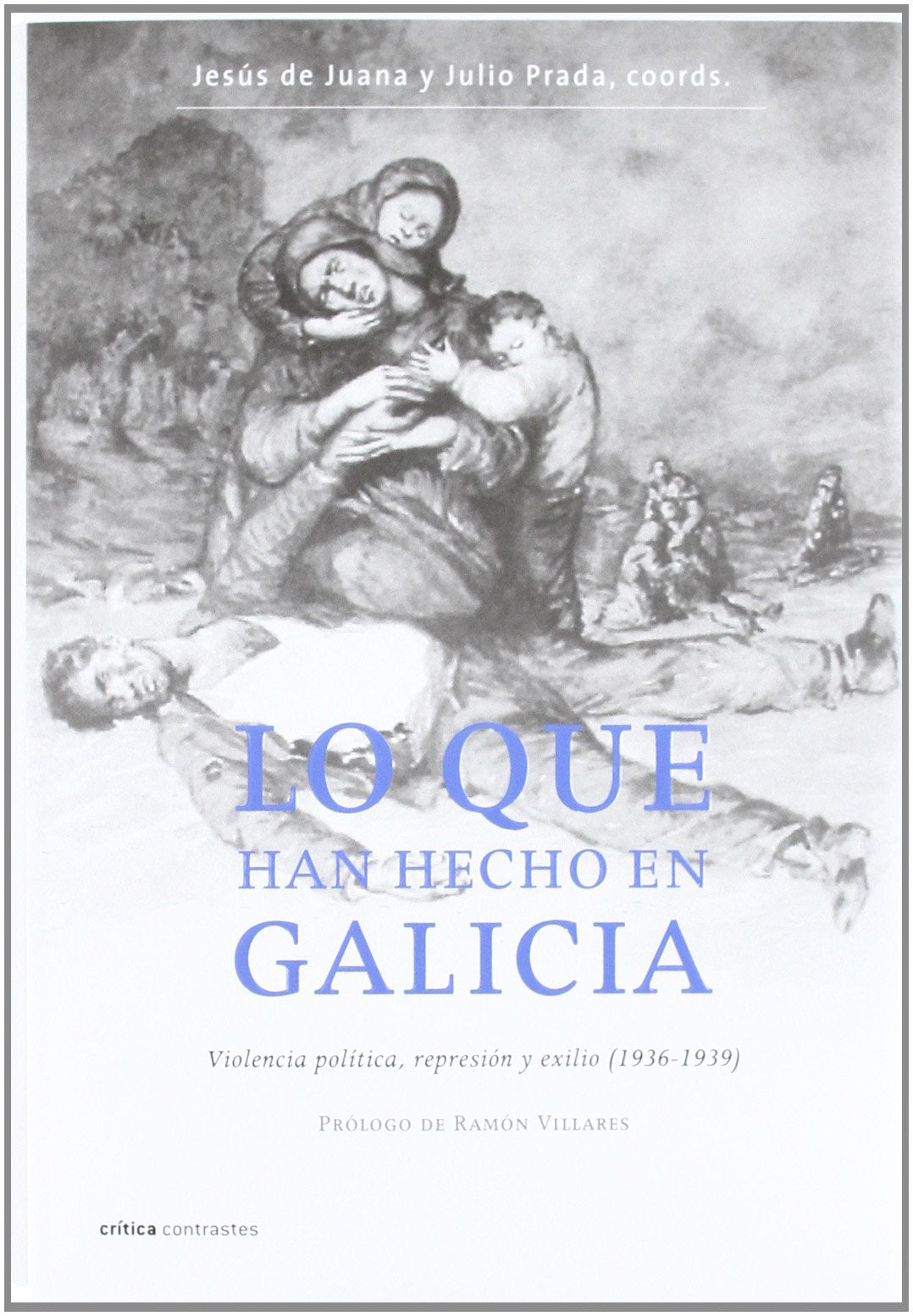 Lo que han hecho en Galicia : violencia política, represión y exilio (1936-1939) (Contrastes, Band 1) Books