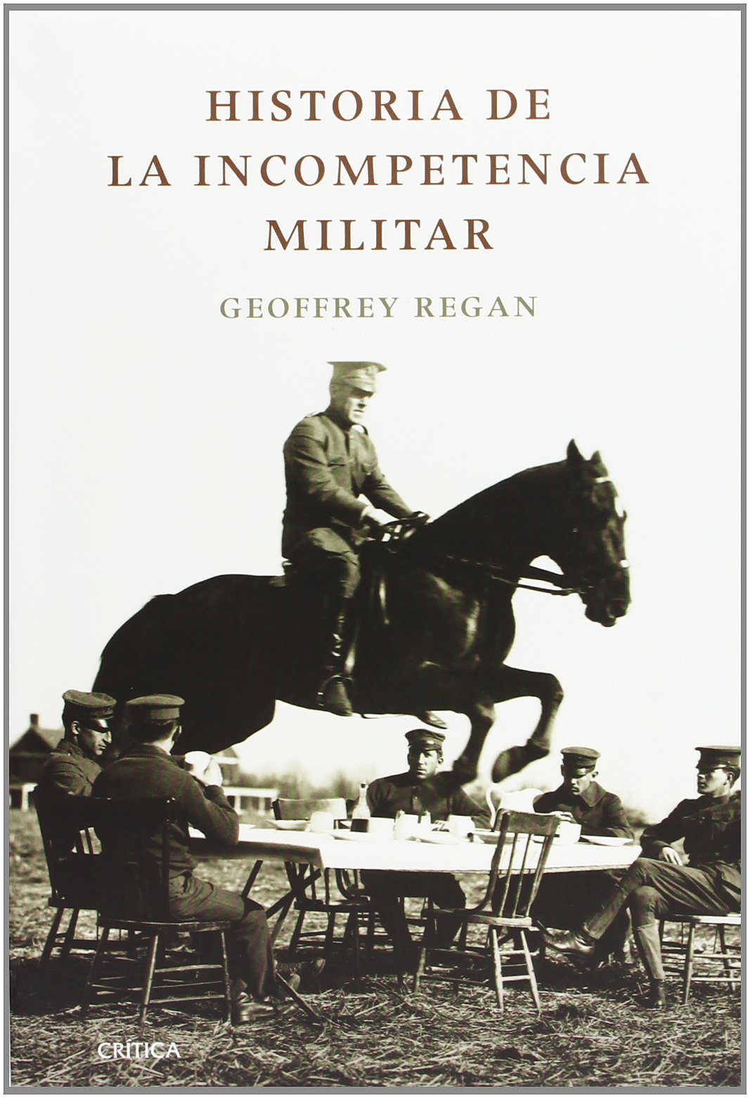 Historia de la incompetencia militar (Letras de Crítica, Band 1) Social Sciences