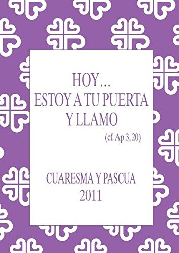 Hoy-- estoy a tu puerta y llamo : Cuaresma y Pascua 2011 Learning & Reference