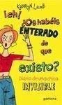 Eh! os habeis enterado de que existo? / Eh! have you heard that I exist?: Diario De Una Chica Invisible / Diary of an Invisible Girl book
