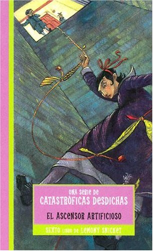 El ascensor artificioso / The Ersatz Elevator (Una serie de catastroficas desdichas / A Series of Unfortunate Events, Band 6) Novels & Short Stories