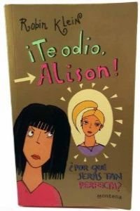 Te odio Alison, por que seras tan perfecta / Alison I hate you, Why you are so Perfect (Chicas) book