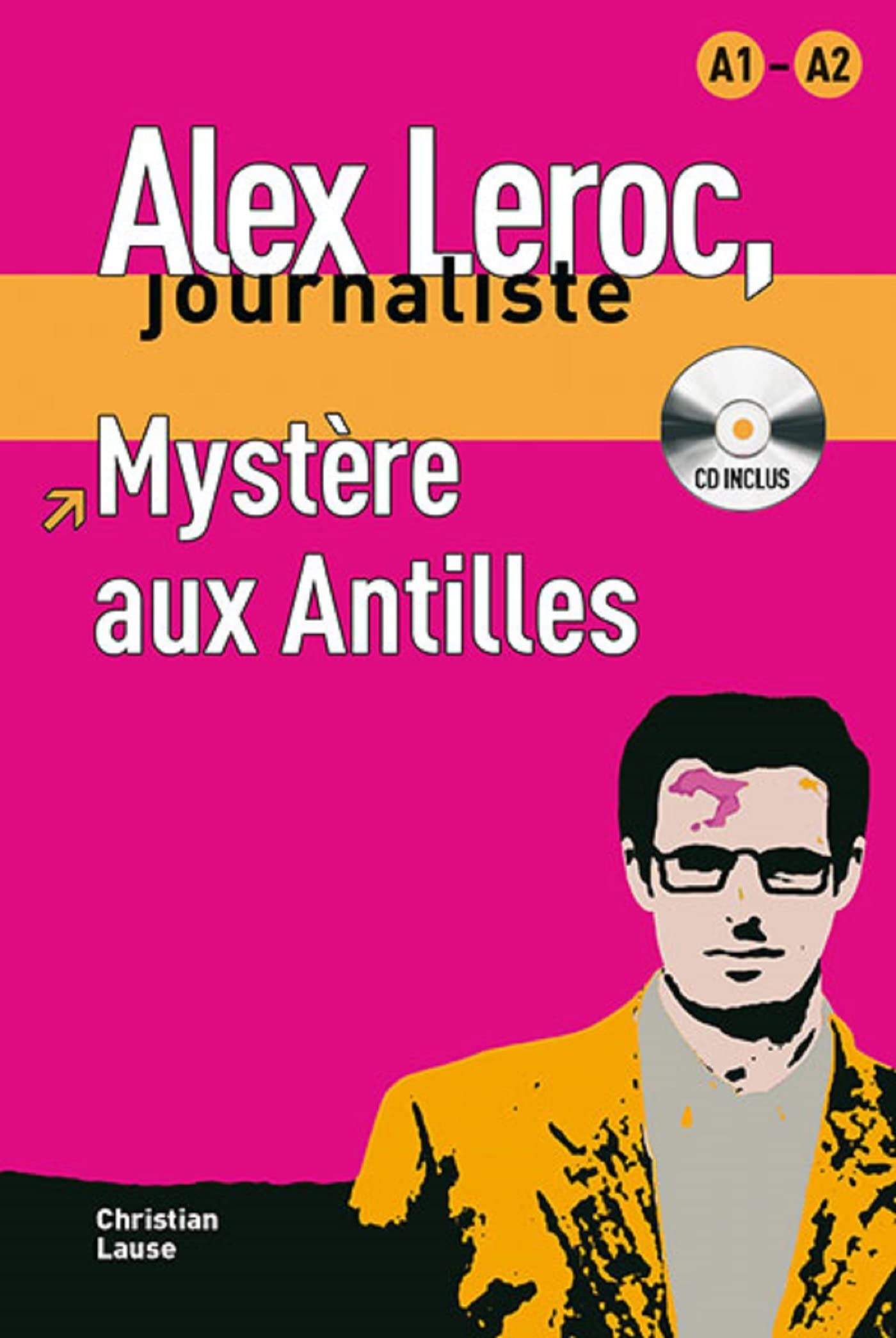 Collection Alex Leroc. Mystère aux Antilles + CD: Mystere aux Antilles - Livre + CD (A1/A2) (Alex Leroc, journaliste Niveau A1-A2) Social Sciences