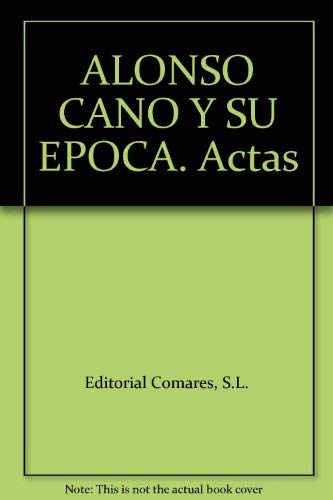 actas : Symposium Internacional "Alonso Cano y su época", celebrado en Granada, 14-17 de febrero de 2002) Non-fiction