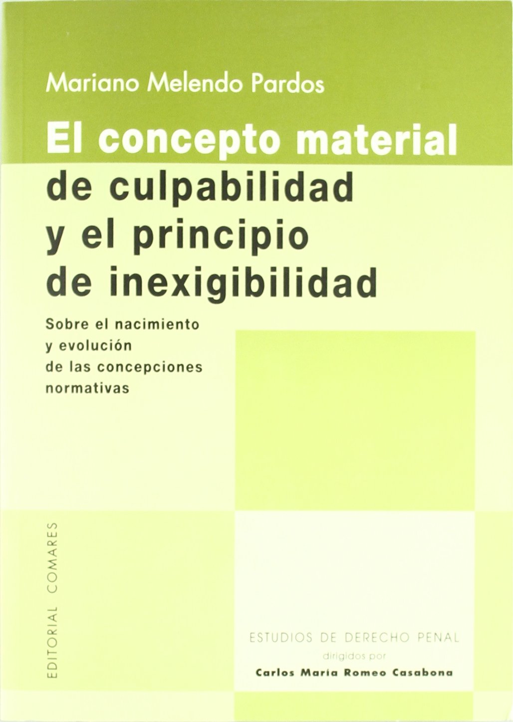 El concepto material de culpabilidad y el principio de inexigibilidad : sobre el nacimiento y evolución de las concepciones normativas (COEDICIÓN) Law