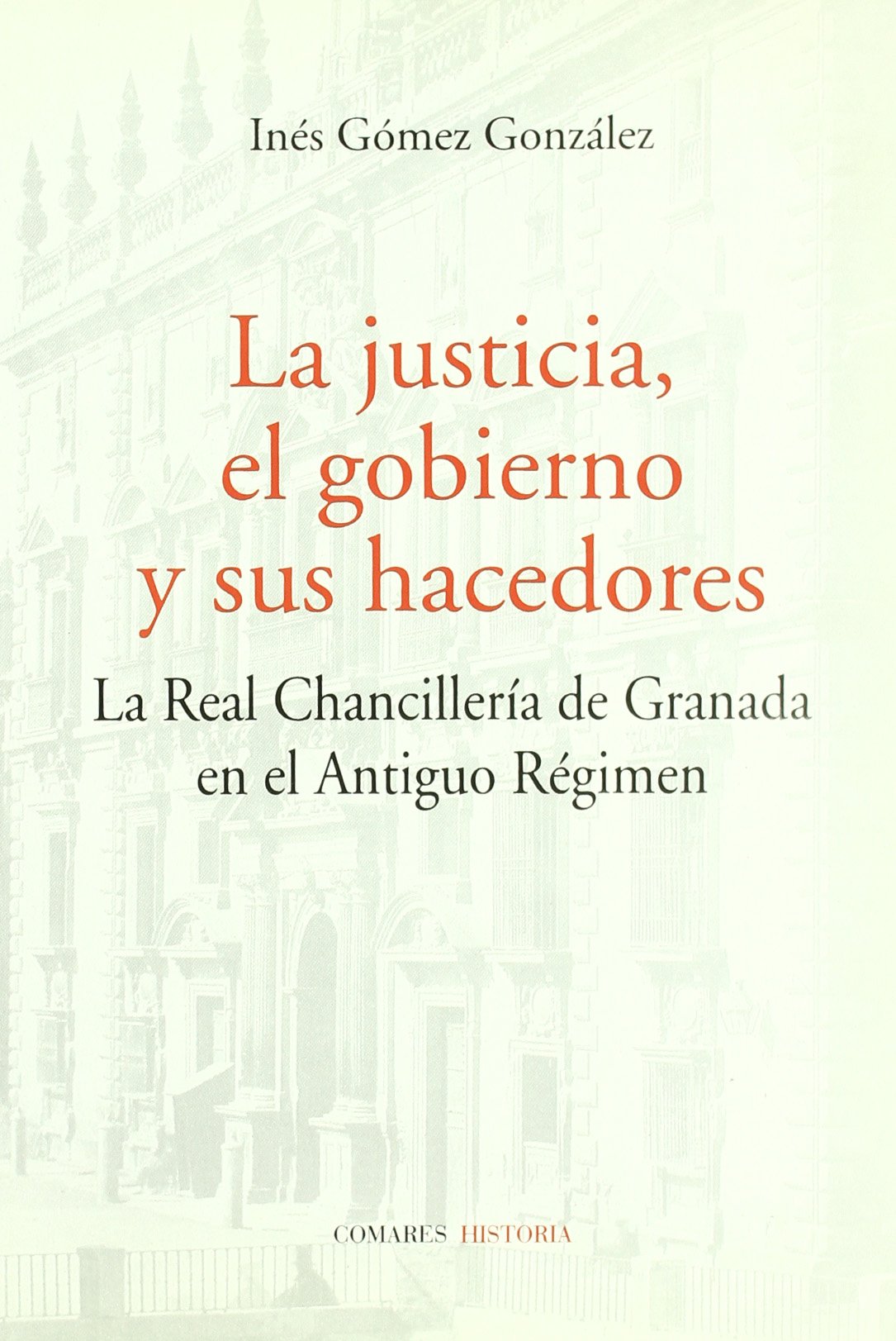 La justicia, el gobierno y sus hacedores : la Real Chancillería de Granada en el Antiguo Régimen Social Sciences