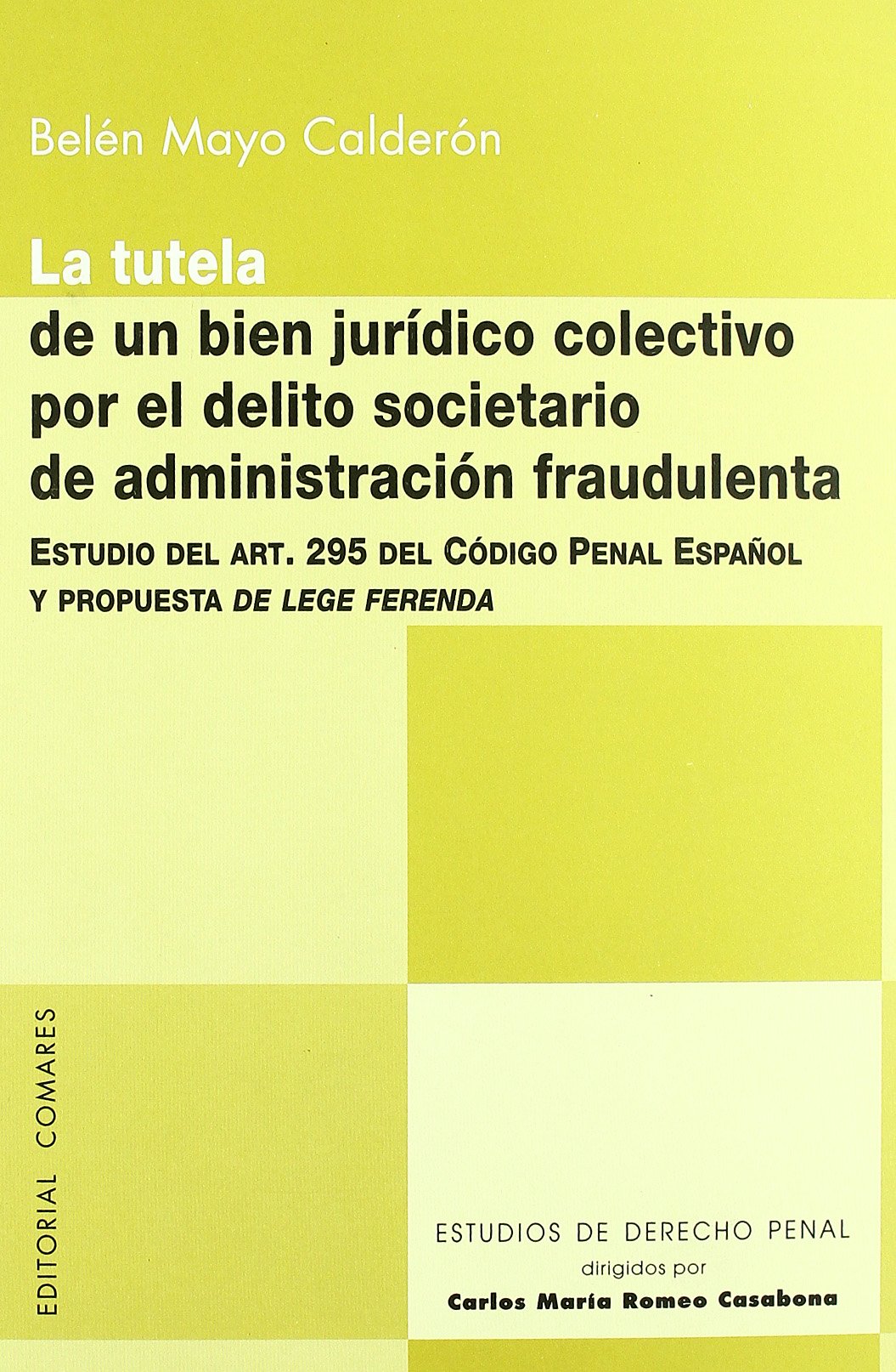 La tutela de un bien jurídico colectivo por el delito societario de administración fraudulenta : estudio del art. 295 del Código penal español y propuesta de lege ferenda Law
