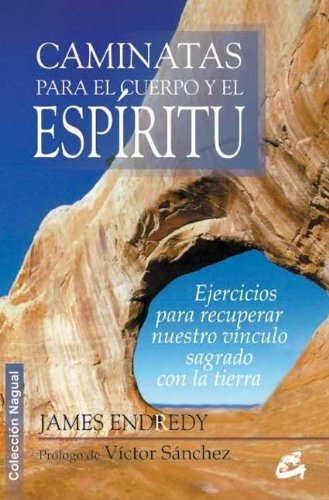 CAMINATAS PARA EL CUERPO Y EL ESPÍRITU: EJERCICIOS PARA RECUPERAR NUESTRO VÍNCULO SAGRADO CON LA TIERRA (NAGUAL) Health, Nutrition & Fitness