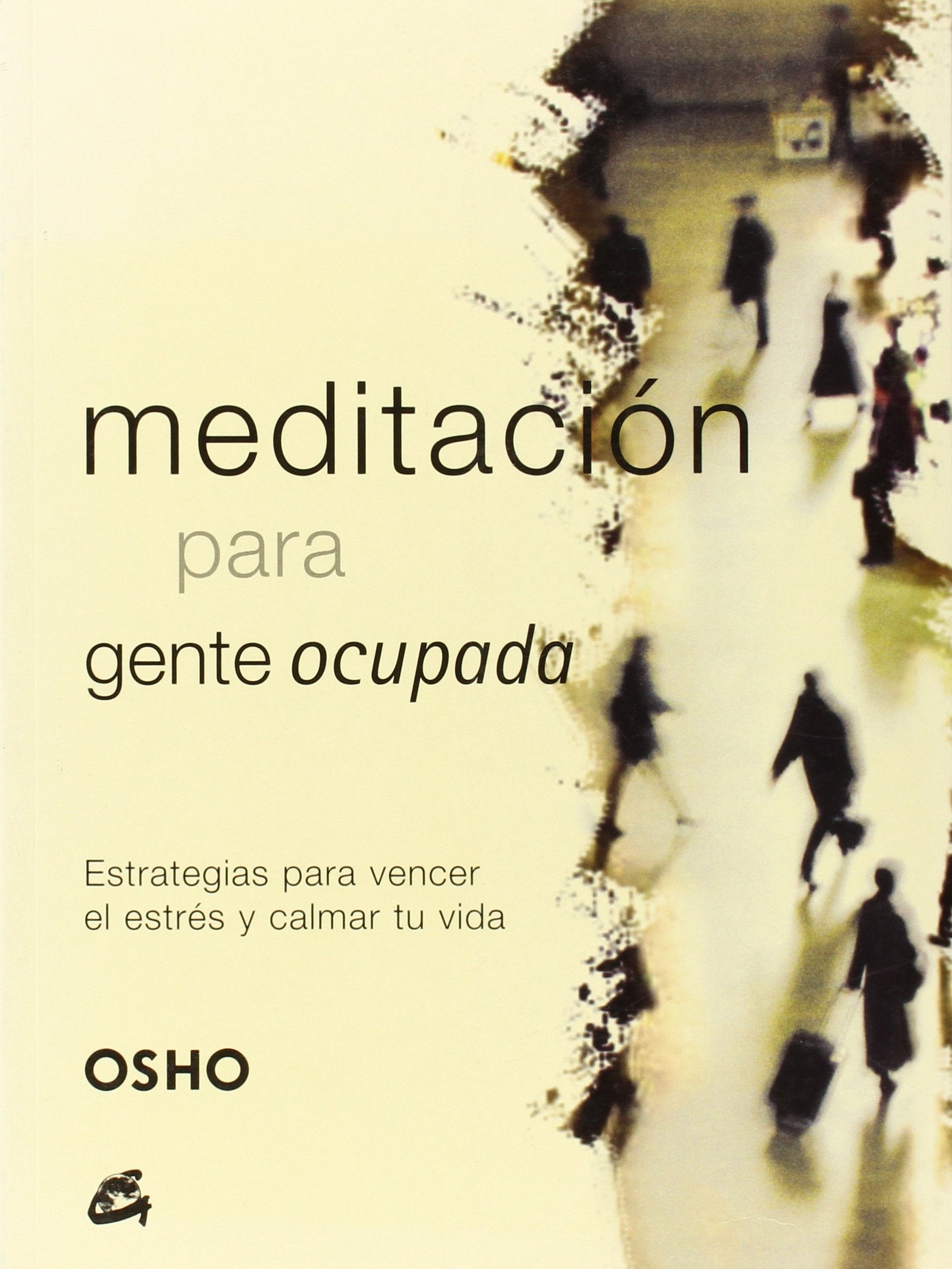 Meditación para gente ocupada : estrategias para vencer el estrés y calmar tu vida Social Sciences