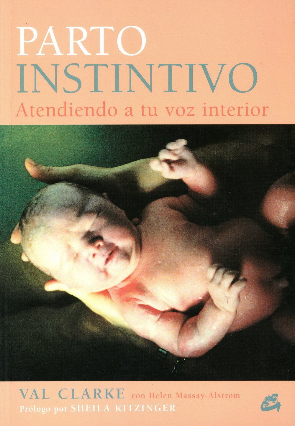 Parto instintivo : atendiendo a tu voz interior (Cuerpo y mente / Body and mind) Medicine