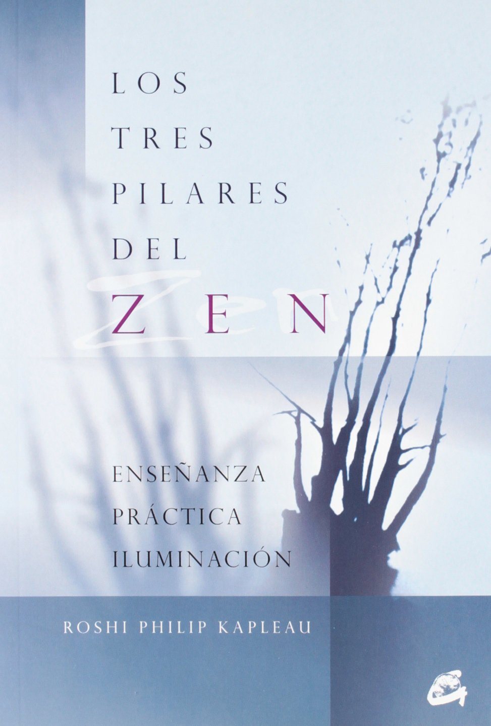 Los tres pilares del zen : enseñanza, práctica e iluminación: Enseñanza, práctica, iluminación (Gaia Perenne) Philosophy