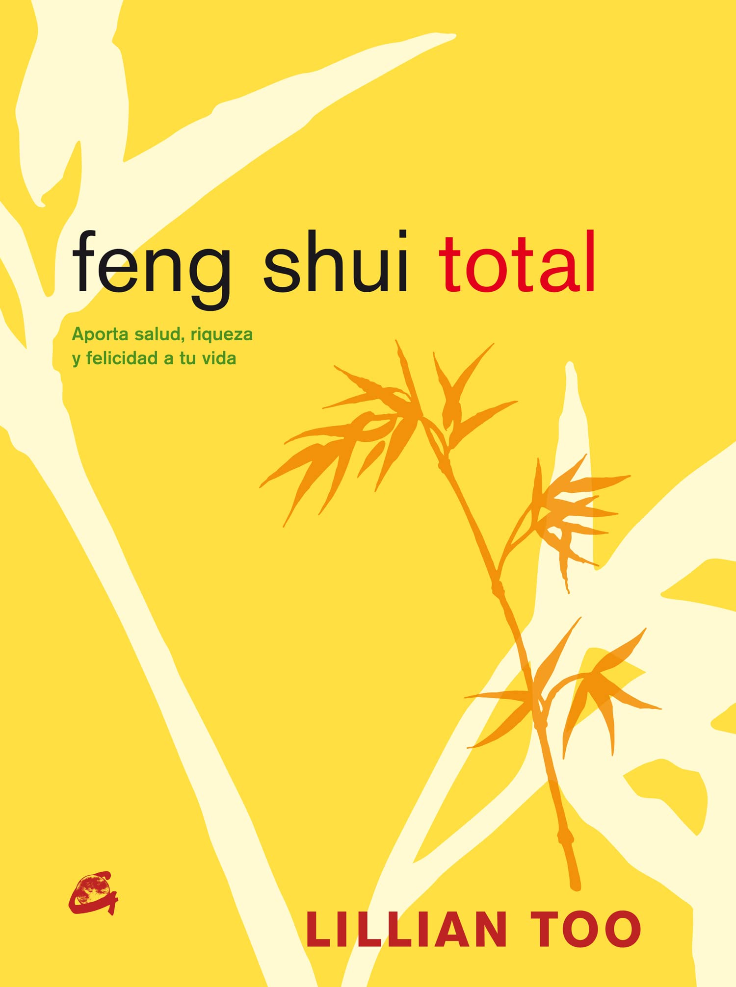Feng Shui Total: Aporta salud, riqueza y felicidad a tu vida (Cuerpo-Mente) Religion & Esotericism