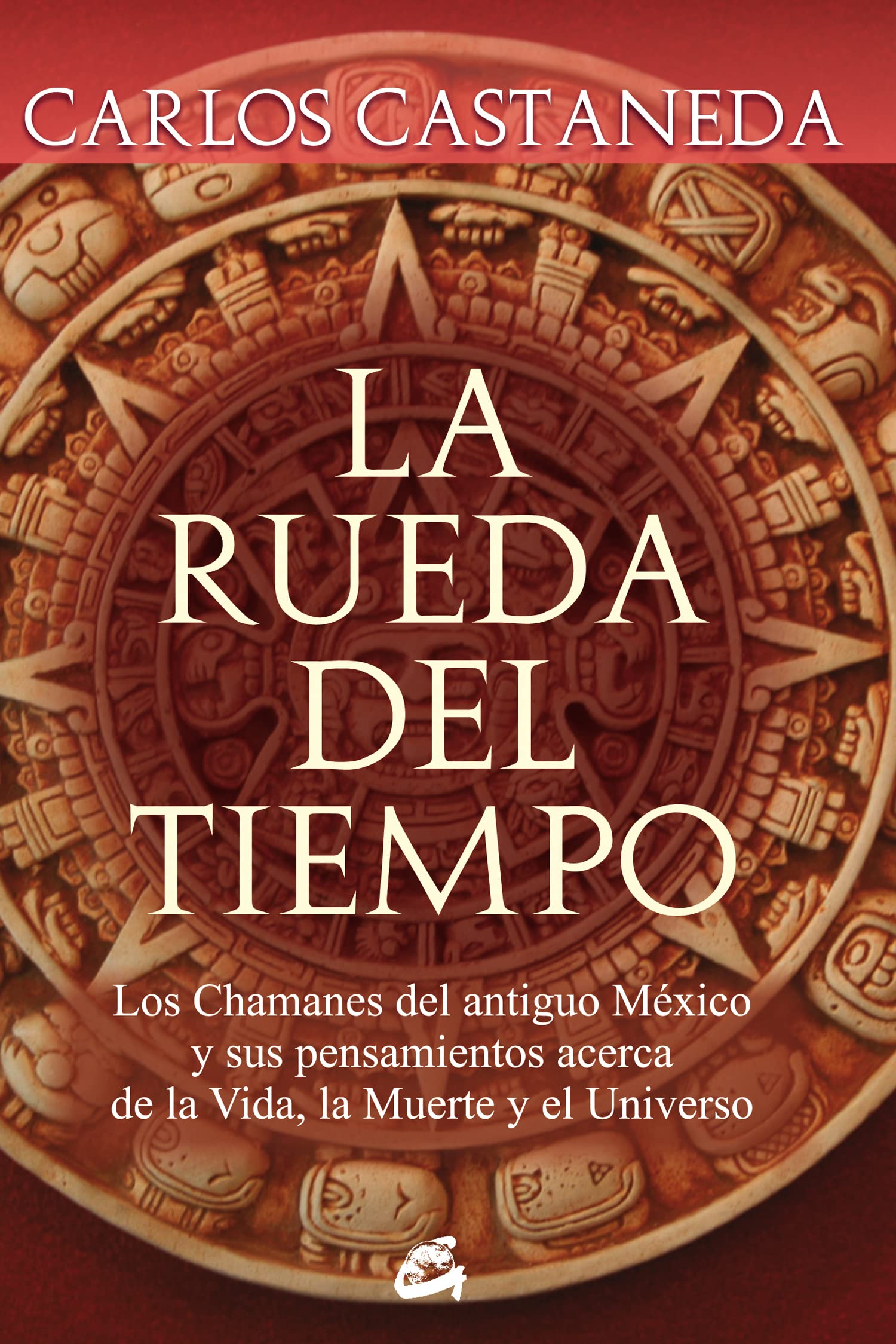 La rueda del tiempo : los chamanes del antiguo México y sus pensamientos acerca de la vida, la muerte y el universo (Nagual) Social Sciences