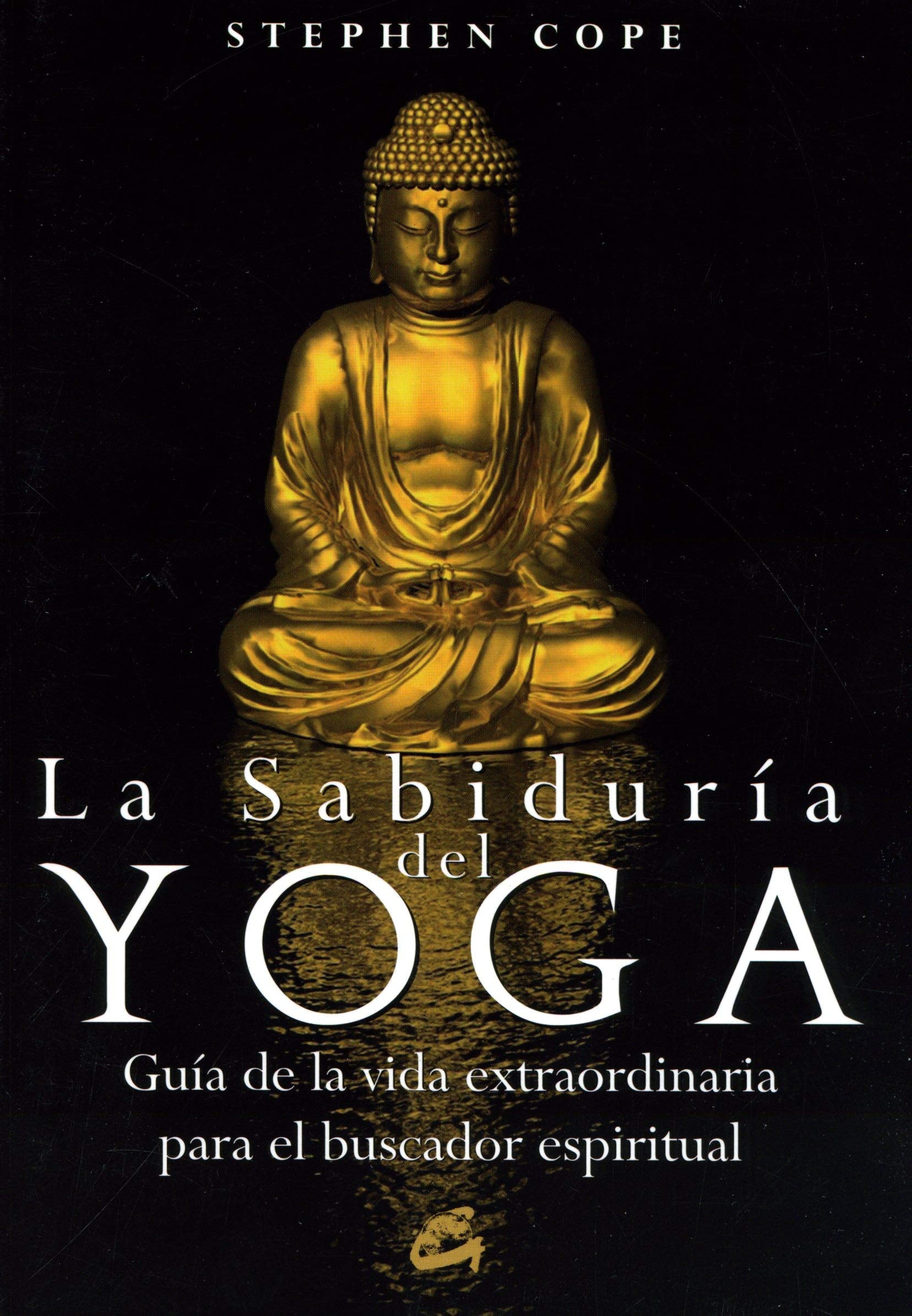 La sabiduría del yoga : guía de la vida extraordinaria para el buscador espiritual (Cuerpo - Mente) Philosophy