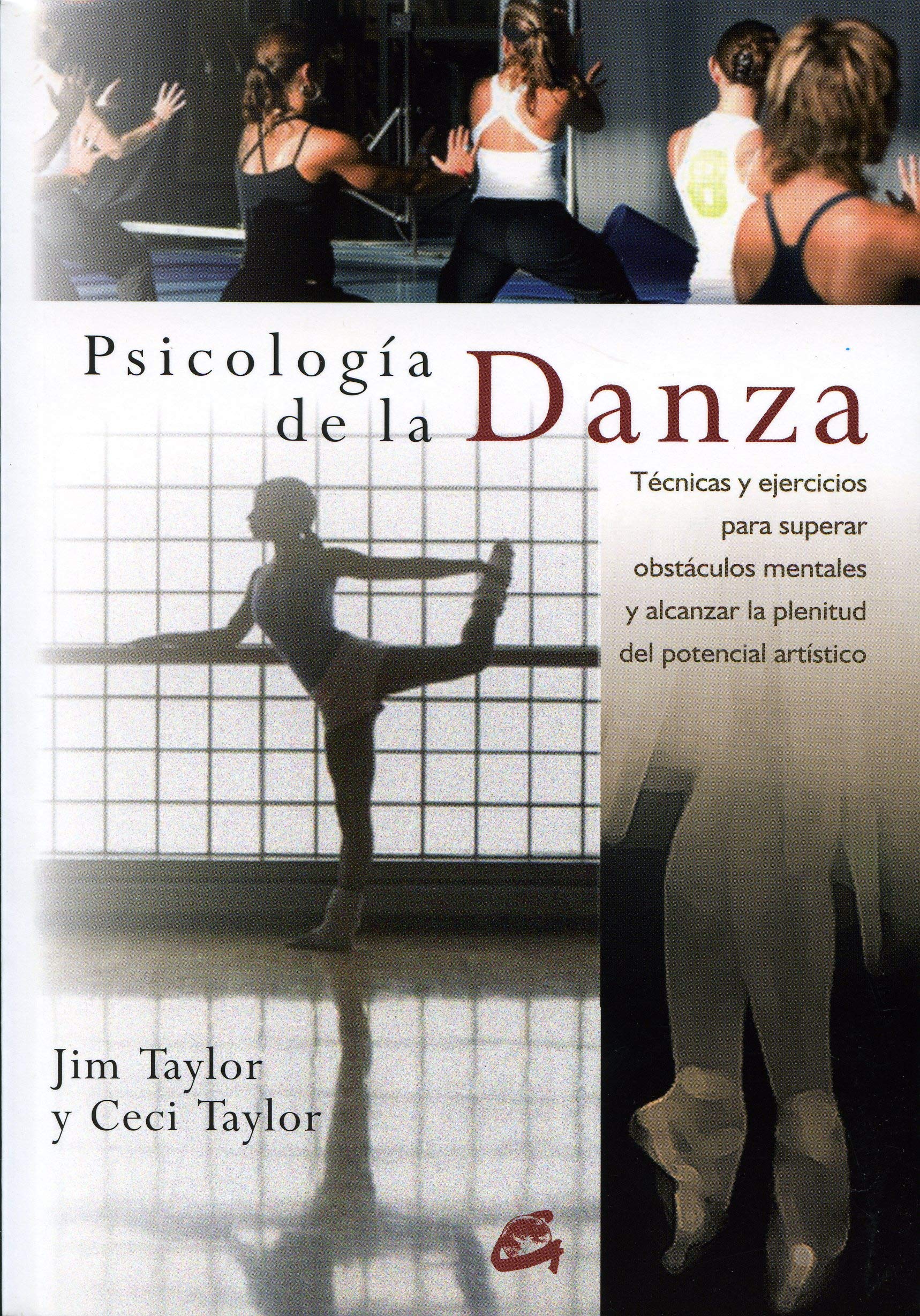 Psicología de la danza : técnicas y ejercicios para superar obstáculos mentales y alcanzar la plenitud del potencial artístico (Salud psicoemocional) Psychology