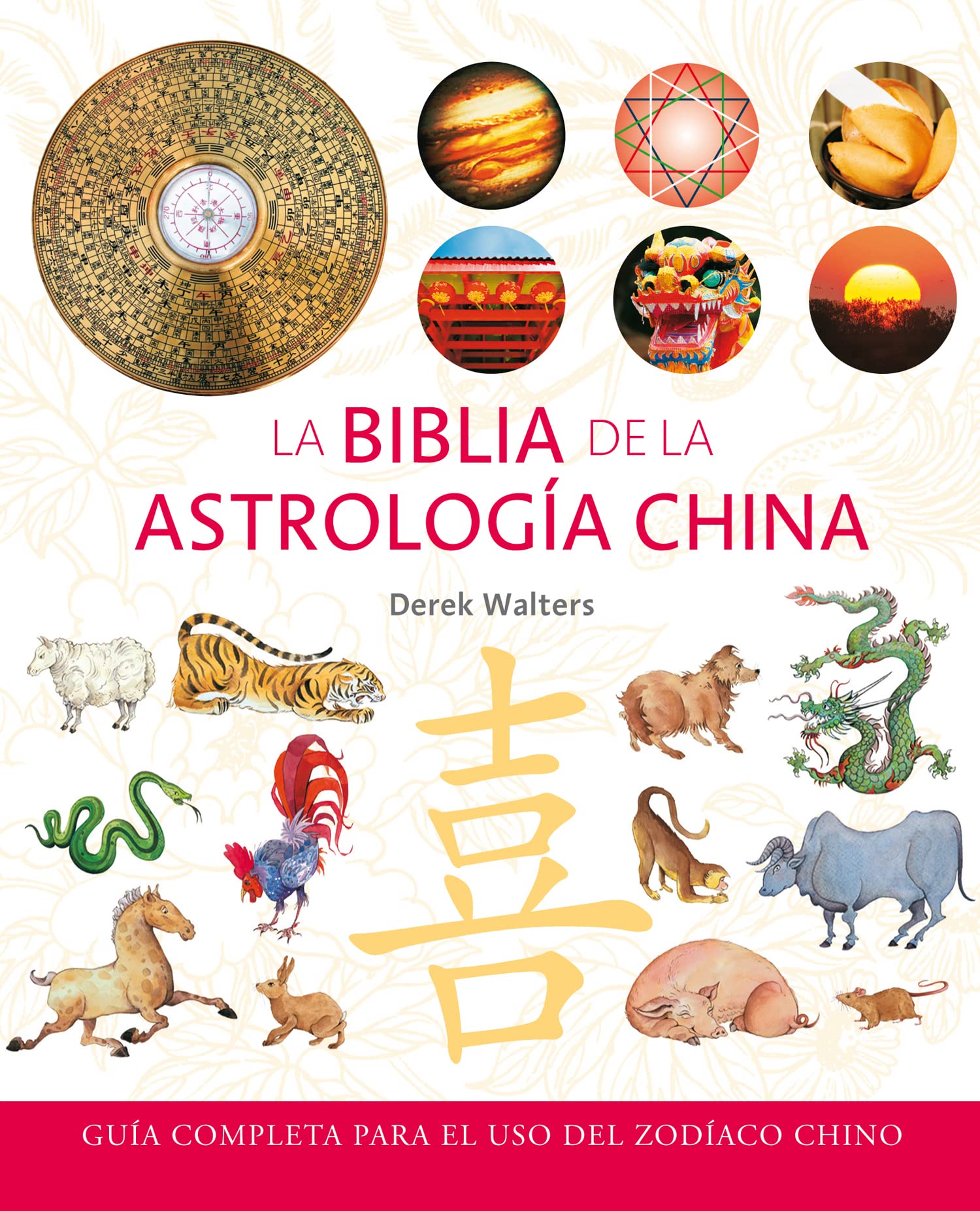 La Biblia de la astrología china : guía completa para el uso del zodíaco chino (Cuerpo - Mente) Learning & Reference