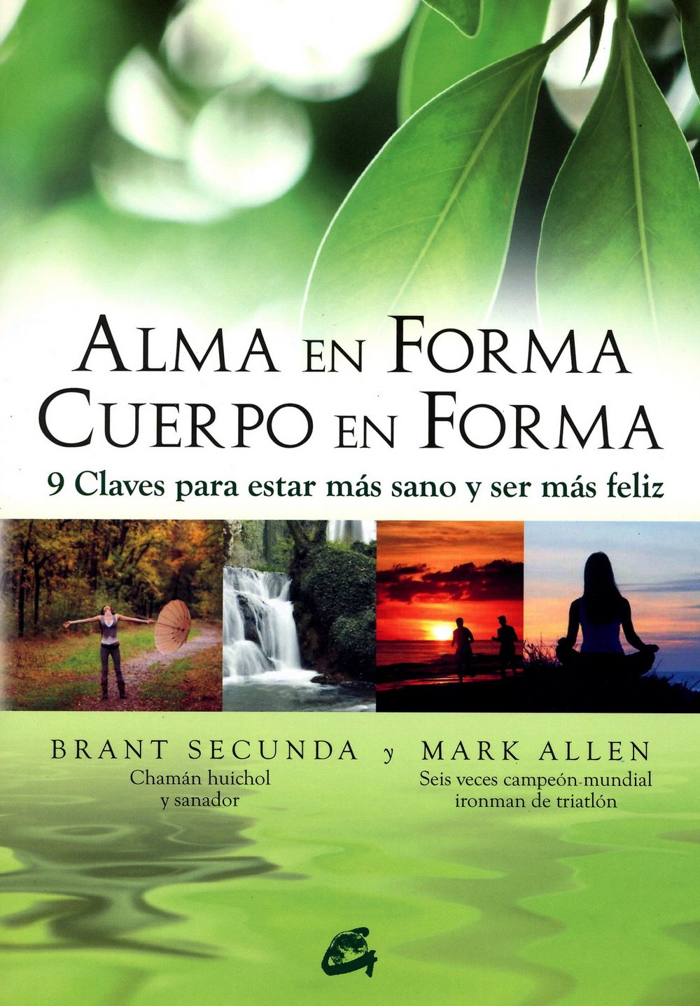Alma en forma, cuerpo en forma : 9 claves para estar más sano y ser más feliz (Cuerpo - Mente) Learning & Reference