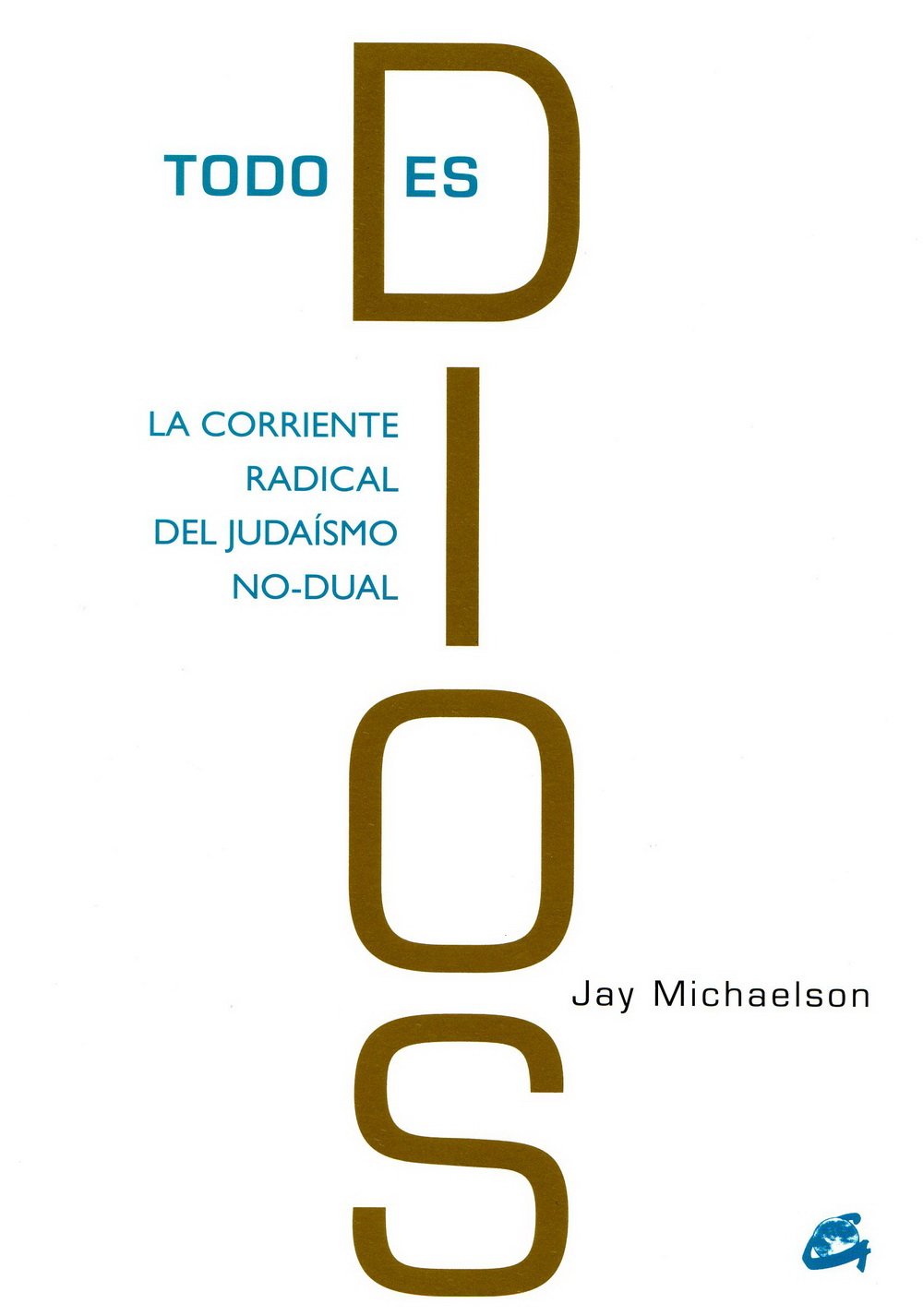 TODO ES DIOS LA CORRIENTE RADICAL DEL JUDAÍSMO NO-DUAL Religion & Esotericism