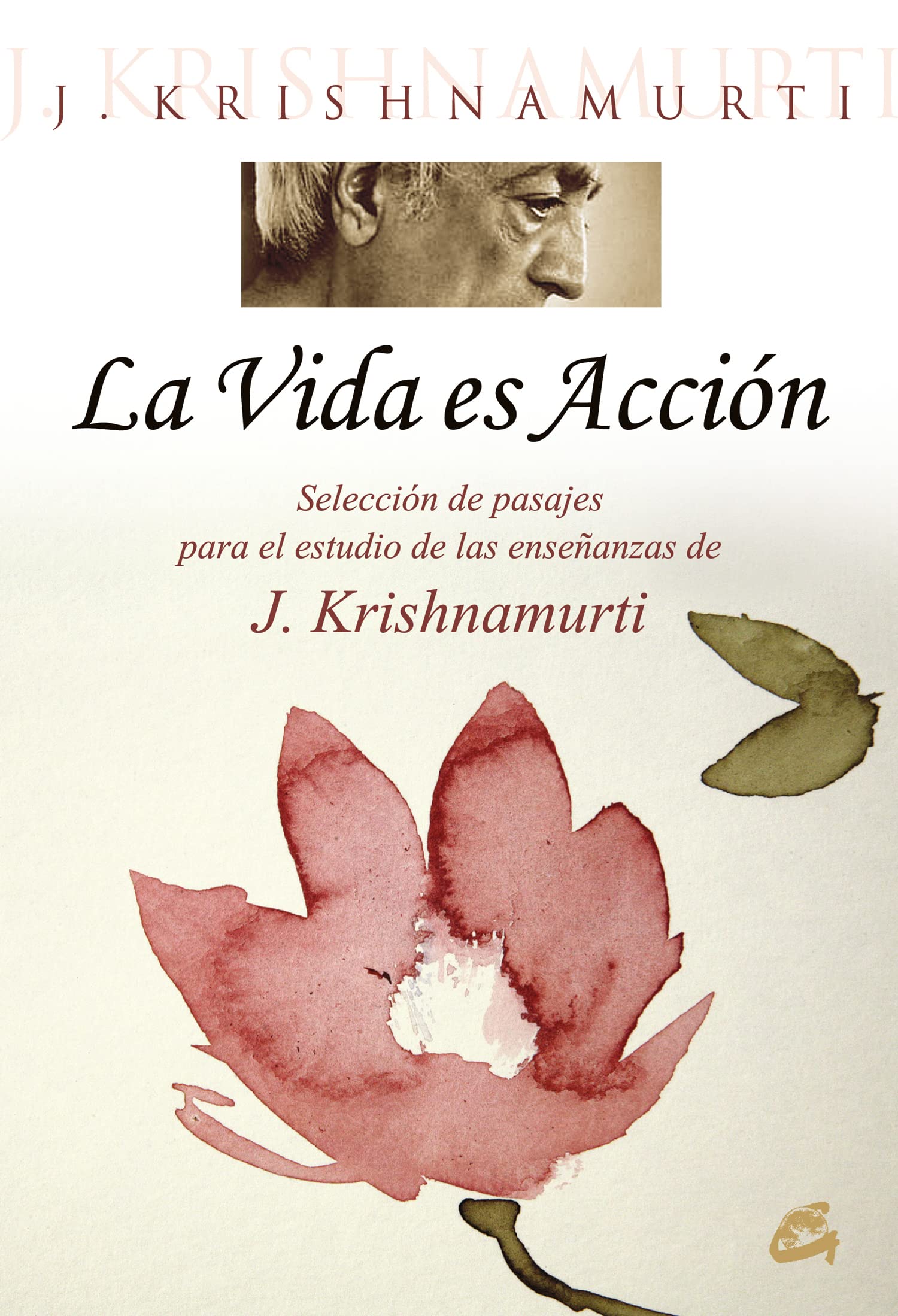 La vida es acción : selección de pasajes para el estudio de las enseñanzas de J. Krishnamurti Religion & Esotericism