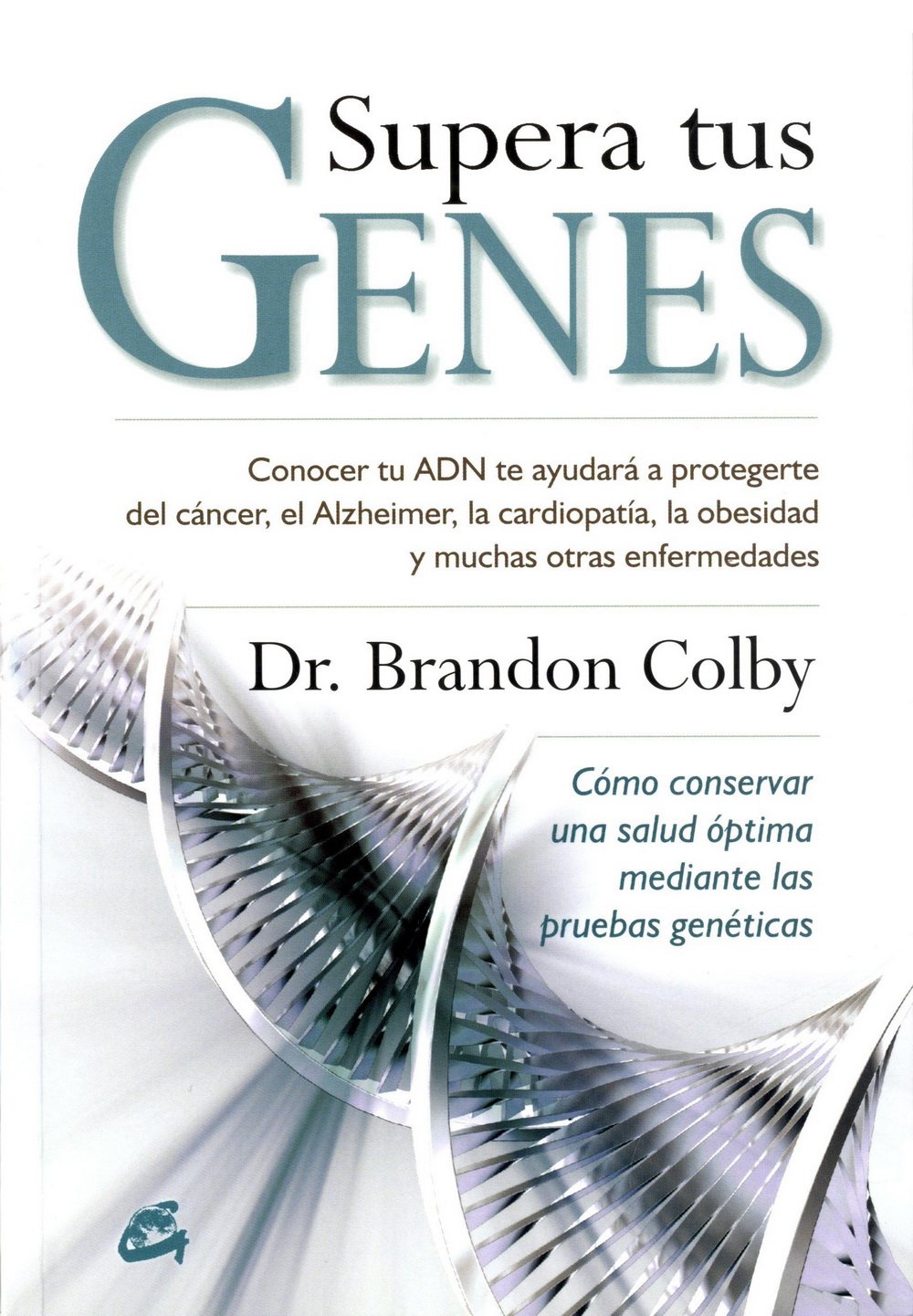 Supera tus genes : cómo conservar una salud óptima mediante las pruebas genéticas Learning & Reference