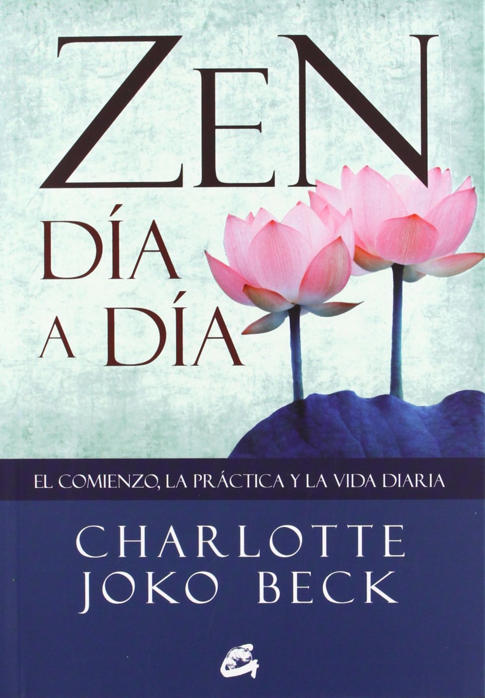 Zen día a día : el comienzo, la práctica y la vida diaria (Gaia Perenne) Social Sciences