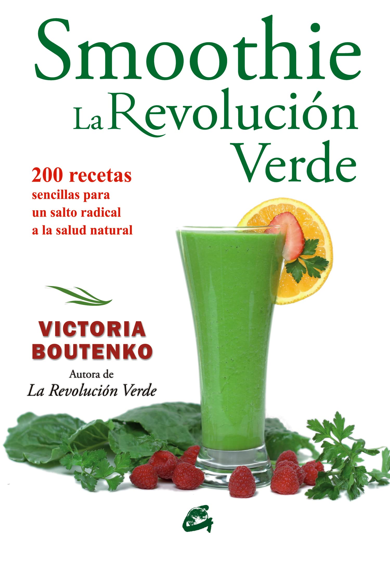 Smoothie : la revolución verde : 200 recetas sencillas para un salto radical a la salud natural (Nutrición y salud) Medicine