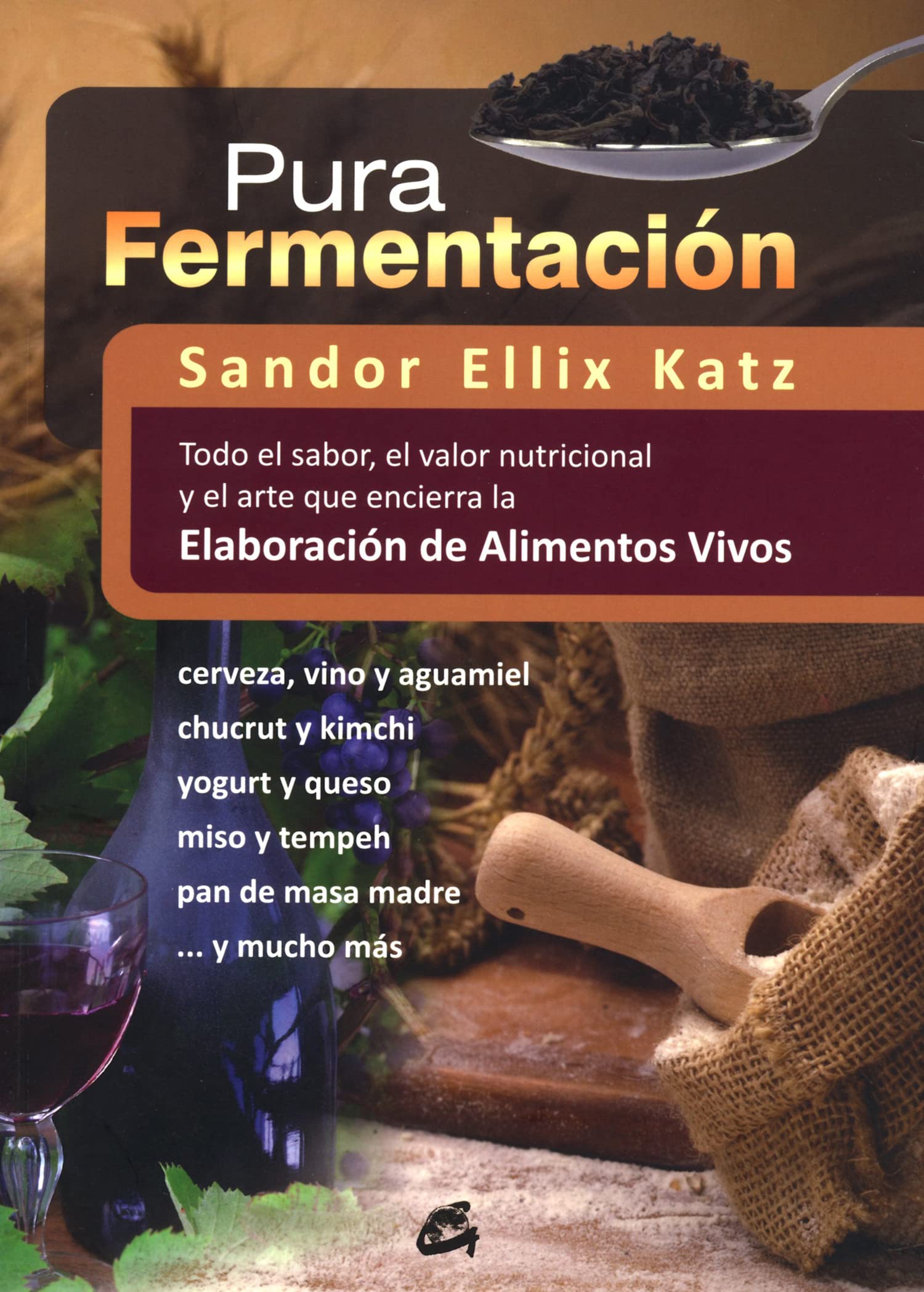 Pura fermentación : todo el sabor, el valor nutricional y el arte que encierra la elaboración de alimentos vivos Leisure, Home & Garden