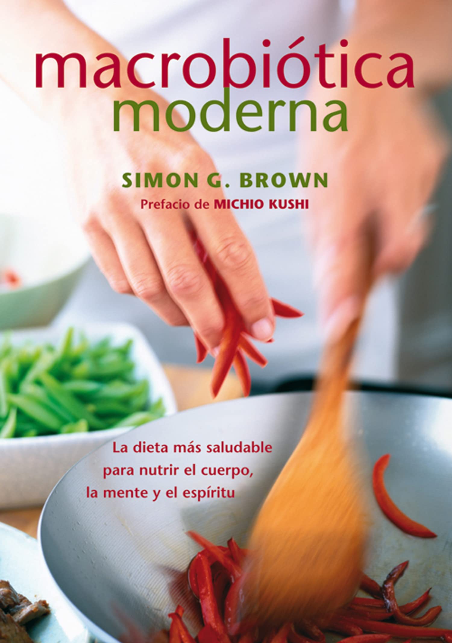Macrobiótica moderna : la dieta más saludable para nutrir el cuerpo, la mente y el espíritu (Nutrición y Salud) Leisure, Home & Garden