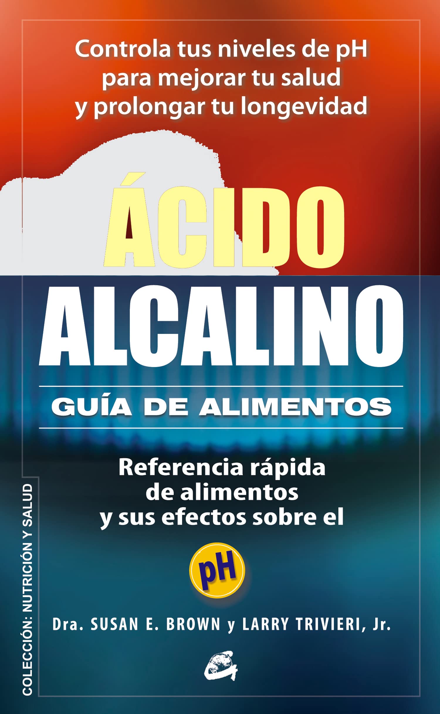 Ácido-alcalino : guía de alimentos : referencia rápida de alimentos y sus efectos sobre el pH (Nutrición y salud) Medicine